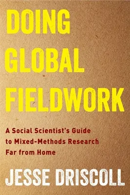 Doing Global Fieldwork (Globální terénní práce): Průvodce sociálního vědce smíšenými metodami výzkumu daleko od domova: Jak pracovat v globálním světě? - Doing Global Fieldwork: A Social Scientist's Guide to Mixed-Methods Research Far from Home