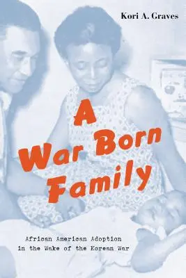 Rodina zrozená ve válce: Afroamerická adopce po korejské válce - A War Born Family: African American Adoption in the Wake of the Korean War