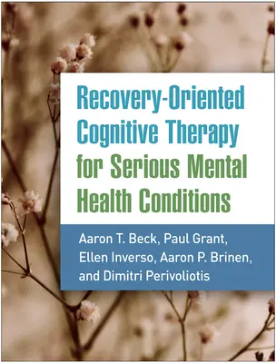 Kognitivní terapie zaměřená na zotavení u závažných duševních onemocnění - Recovery-Oriented Cognitive Therapy for Serious Mental Health Conditions