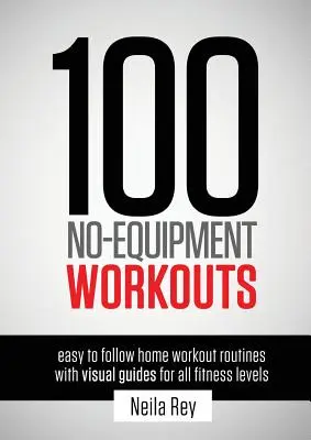 100 cvičení bez vybavení Vol. 1: Snadno proveditelné domácí cvičební sestavy s vizuálními průvodci pro všechny úrovně fitness - 100 No-Equipment Workouts Vol. 1: Easy to Follow Home Workout Routines with Visual Guides for all Fitness Levels