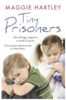 Drobní vězni: Dva sourozenci uvěznění ve světě zneužívání. Jedna žena odhodlaná je osvobodit. - Tiny Prisoners: Two Siblings Trapped in a World of Abuse. One Woman Determined to Free Them.