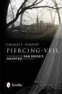 Prolomení závoje: Zkoumání strašidelné historie San Diega - Piercing the Veil: Examining San Diego's Haunted History
