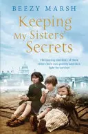 Uchovávat tajemství mých sester - Pravdivý příběh o sesterství, strádání a přežití - Keeping My Sisters' Secrets - A True Story of Sisterhood, Hardship, and Survival