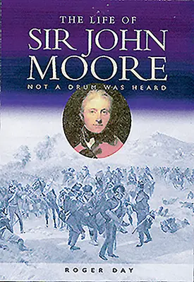 Život sira Johna Moora: Nebyl slyšet ani buben - Life of Sir John Moore: Not a Drum Was Heard