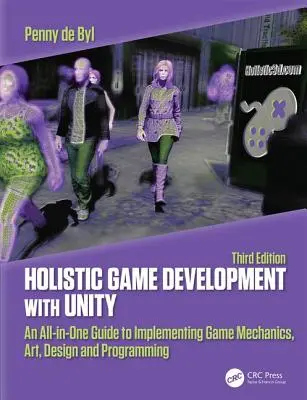 Holistic Game Development with Unity 3e: An All-In-One Guide to Implementing Game Mechanics, Art, Design and Programming (Celostní vývoj her s Unity 3e: komplexní průvodce implementací herních mechanismů, umění, designu a programování) - Holistic Game Development with Unity 3e: An All-In-One Guide to Implementing Game Mechanics, Art, Design and Programming