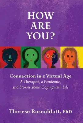 Jak se máte? Spojení ve virtuálním věku: Terapeut, pandemie a příběhy o tom, jak se vyrovnat se životem - How Are You? Connection in a Virtual Age: A Therapist, a Pandemic, and Stories about Coping with Life