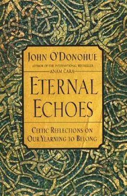 Věčné ozvěny: Keltské úvahy o naší touze po sounáležitosti - Eternal Echoes: Celtic Reflections on Our Yearning to Belong