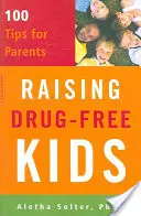 Výchova dětí bez drog: 100 rad pro rodiče - Raising Drug-Free Kids: 100 Tips for Parents