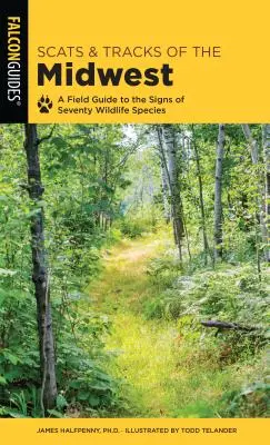 Scats and Tracks of the Midwest: A Field Guide to the Signs of Seventy Wildlife Species (Terénní průvodce po stopách sedmdesáti druhů volně žijících živočichů) - Scats and Tracks of the Midwest: A Field Guide to the Signs of Seventy Wildlife Species