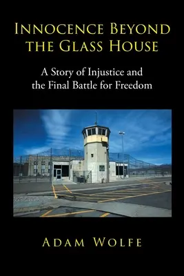 Nevinnost za skleněným domem: Příběh o nespravedlnosti a poslední bitvě o svobodu - Innocence Beyond The Glass House: A Story of Injustice and the Final Battle for Freedom