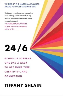 24/6: Vzdejte se jeden den v týdnu obrazovek, abyste získali více času, kreativity a spojení - 24/6: Giving Up Screens One Day a Week to Get More Time, Creativity, and Connection