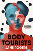 Tělesní turisté - nový napínavý román autora knihy The Testament of Jessie Lamb, oceněné Bookerovou cenou, který nutí k zamyšlení. - Body Tourists - The gripping, thought-provoking new novel from the Booker-longlisted author of The Testament of Jessie Lamb
