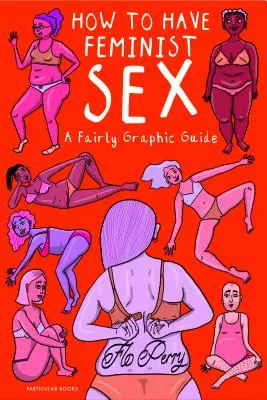 Jak na feministický sex - docela názorný průvodce - How to Have Feminist Sex - A Fairly Graphic Guide