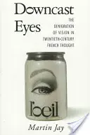 Sklopené oči: Znevažování zraku ve francouzském myšlení dvacátého století (Downcast Eyes: The Denigration of Vision in Twentieth-Century French Thought) - Downcast Eyes: The Denigration of Vision in Twentieth-Century French Thought