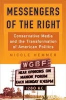 Poslové pravice: Konzervativní média a proměna americké politiky: Poslové konzervativních médií a proměna americké politiky - Messengers of the Right: Conservative Media and the Transformation of American Politics