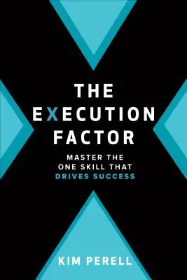 The Execution Factor: Jediná dovednost, která je hnacím motorem úspěchu - The Execution Factor: The One Skill That Drives Success