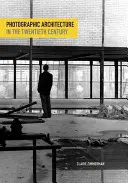 Fotografická architektura ve dvacátém století - Photographic Architecture in the Twentieth Century