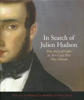 Hledání Juliena Hudsona: Svobodný barevný umělec v New Orleansu před občanskou válkou - In Search of Julien Hudson: Free Artist of Color in Pre-Civil War New Orleans