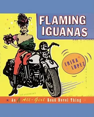 Flaming Iguanas: Ilustrovaný dívčí román o cestování Věc - Flaming Iguanas: An Illustrated All-Girl Road Novel Thing