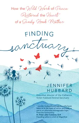 Hledání útočiště: Jak divoké dílo míru obnovilo srdce matky ze Sandy Hook - Finding Sanctuary: How the Wild Work of Peace Restored the Heart of a Sandy Hook Mother