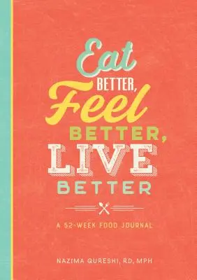 Jíst lépe, cítit se lépe, žít lépe: Deník o jídle na 52 týdnů - Eat Better, Feel Better, Live Better: A 52-Week Food Journal