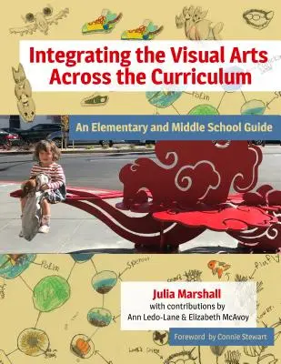 Integrace výtvarného umění napříč učebními osnovami: Průvodce pro základní a střední školy - Integrating the Visual Arts Across the Curriculum: An Elementary and Middle School Guide
