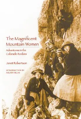 Velkolepé ženy z hor (druhé vydání): Dobrodružství v coloradských Skalistých horách - The Magnificent Mountain Women (Second Edition): Adventures in the Colorado Rockies