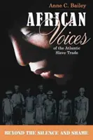 Africké hlasy o atlantickém obchodu s otroky - Za hranice mlčení a hanby - African Voices of the Atlantic Slave Trade - Beyond the Silence and the Shame