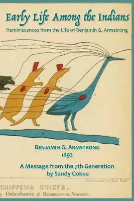 Raný život mezi indiány: Vzpomínky ze života Benj. G. Armstronga - Early Life Among the Indians: Reminiscences from the life of Benj. G. Armstrong