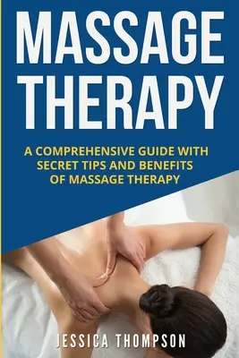 Masážní terapie: Masážní terapie: Komplexní průvodce s tajnými tipy a výhodami masáže - Massage Therapy: A Comprehensive Guide with Secret Tips and Benefits of Massage Therapy