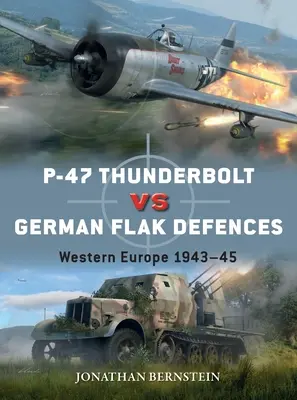 P-47 Thunderbolt proti německé protiletadlové obraně: Západní Evropa 1943-45 - P-47 Thunderbolt Vs German Flak Defenses: Western Europe 1943-45