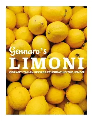 Gennaro's Limoni: Gnaronaro: živé italské recepty na oslavu citronů - Gennaro's Limoni: Vibrant Italian Recipes Celebrating the Lemon