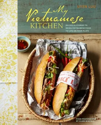 Moje vietnamská kuchyně: recepty a příběhy, které oživí vietnamská jídla na vašem talíři - My Vietnamese Kitchen - Recipes and Stories to Bring Vietnamese Food to Life on Your Plate