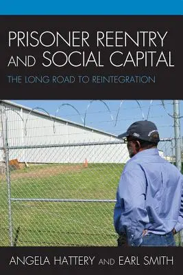 Návrat vězňů a sociální kapitál: Dlouhá cesta k reintegraci - Prisoner Reentry and Social Capital: The Long Road to Reintegration