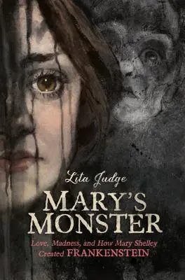 Maryina příšerka: Jak Mary Shelleyová stvořila Frankensteina: Láska, šílenství a jak vznikl Frankenstein - Mary's Monster: Love, Madness, and How Mary Shelley Created Frankenstein