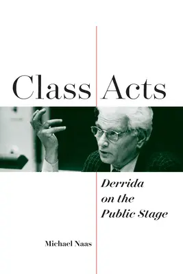 Třídní činy: Derrida na veřejném jevišti - Class Acts: Derrida on the Public Stage