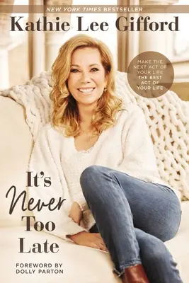 Nikdy není pozdě: Udělejte z dalšího činu svého života ten nejlepší čin svého života - It's Never Too Late: Make the Next Act of Your Life the Best Act of Your Life