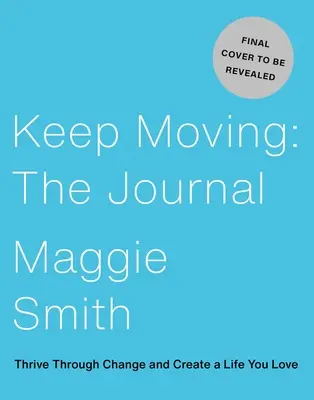 Keep Moving: Deník: Vydejte se na cestu ke změně a vytvořte si život, který milujete. - Keep Moving: The Journal: Thrive Through Change and Create a Life You Love