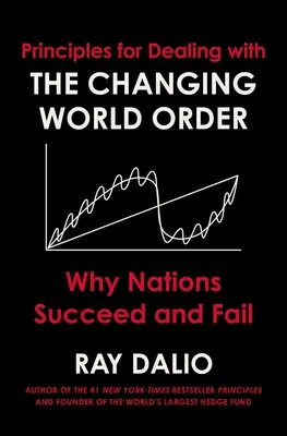 Zásady pro řešení měnícího se světového řádu: Proč národy uspějí nebo selžou - Principles for Dealing with the Changing World Order: Why Nations Succeed and Fail