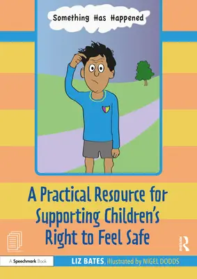 Něco se stalo: Příběhová kniha a příručka pro ochranu a podporu práva dětí cítit se bezpečně - Something Has Happened: A Storybook and Guide for Safeguarding and Supporting Children's Right to Feel Safe