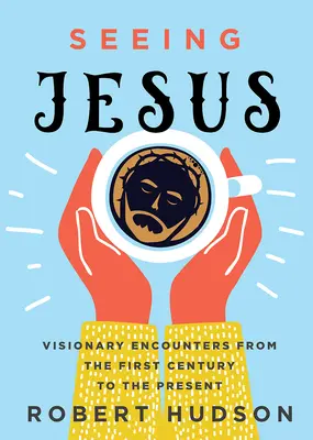 Vidět Ježíše: Vidět Ježíše: Vizionářská setkání od prvního století po současnost - Seeing Jesus: Visionary Encounters from the First Century to the Present