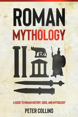 Římská mytologie: Průvodce římskými dějinami, bohy a mytologií - Roman Mythology: A Guide to Roman History, Gods, and Mythology