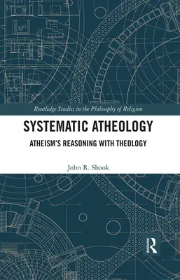 Systematická ateologie: Ateismus a teologie v jeho argumentaci - Systematic Atheology: Atheism's Reasoning with Theology