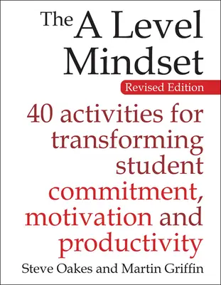 The a Level Mindset: 40 aktivit pro studenty, které mění jejich odhodlání, motivaci a produktivitu. - The a Level Mindset: 40 Activities for Transforming Student Commitment, Motivation and Productivity