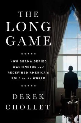 Dlouhá hra: Jak se Obama vzepřel Washingtonu a nově definoval americkou roli ve světě - The Long Game: How Obama Defied Washington and Redefined America's Role in the World