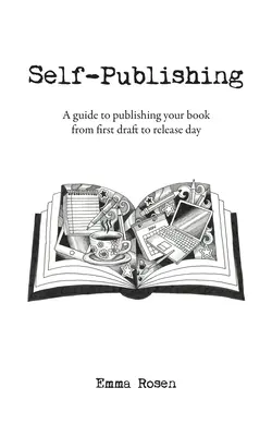 Vydání knihy vlastním nákladem: Průvodce vydáním knihy od prvního návrhu po den vydání - Self-Publishing: A guide to publishing your book from first draft to release day