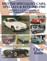 BRITISH SPECIALIST CARS, SPECIALS & KITS 1945-1960 - Definitive A-Z Encyklopaedia of Low-Volume British Sports Cars (Britské sportovní vozy, speciály a soupravy 1945-1960) - BRITISH SPECIALIST CARS, SPECIALS & KITS 1945-1960 - Definitive A-Z Encylopaedia of Low-Volume British Sports Cars