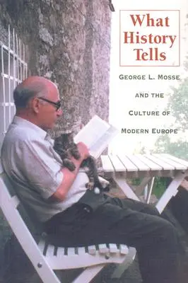 Co vypráví historie: Mosse a kultura moderní Evropy - What History Tells: George L. Mosse and the Culture of Modern Europe