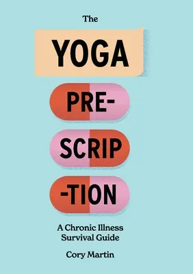 Recept na jógu: Příručka pro přežití při chronickém onemocnění - The Yoga Prescription: A Chronic Illness Survival Guide