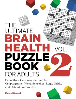 The Ultimate Brain Health Puzzle Book for Adults, Vol. 2: Even More Crosswords, Sudoku, Cryptograms, Word Searches, Logic Grids, and Calcudoku Hádanky pro zdraví mozku pro dospělé. - The Ultimate Brain Health Puzzle Book for Adults, Vol. 2: Even More Crosswords, Sudoku, Cryptograms, Word Searches, Logic Grids, and Calcudoku Puzzles